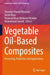 Vegetable Oil-Based Composites: Processing, Properties and Applications by Showkat Ahmad Bhawani