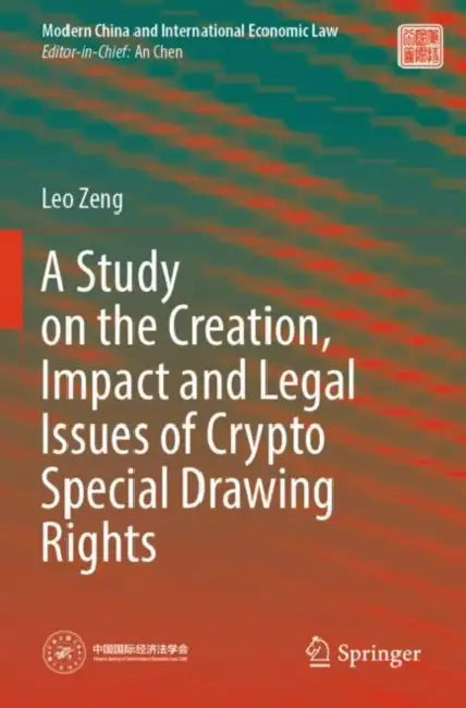A Study on the Creation, Impact and Legal Issues of Crypto Special Drawing Rights by Leo Zeng