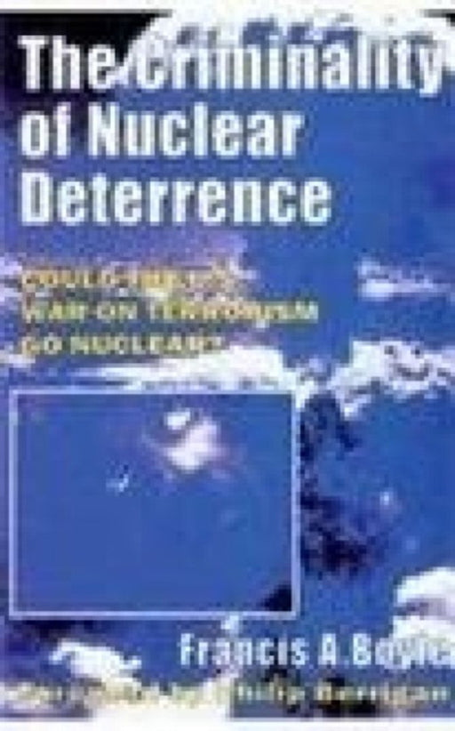 Criminality Of Nuclear Deterrence by Francis A. Boyle