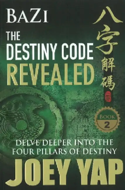 BaZi -- The Destiny Code Revealed: Delve Deeper into the Four Pillars of Destiny by Joey Yap