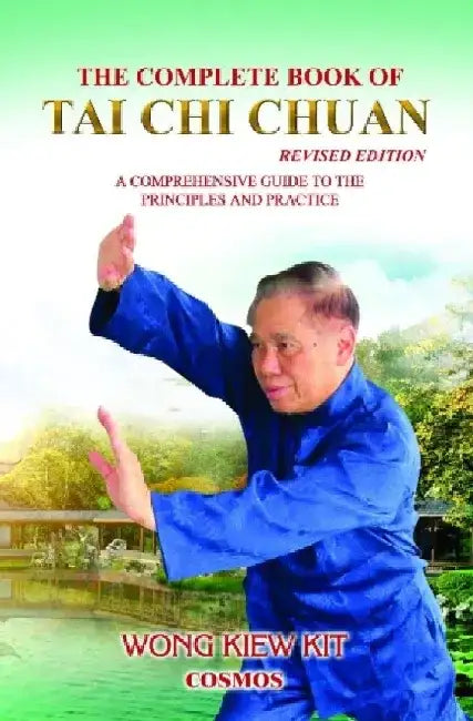 The Complete Book of Tai Chi Chuan: A Comprehensive Guide to the Principles and Practice by Kiew Kit Wong