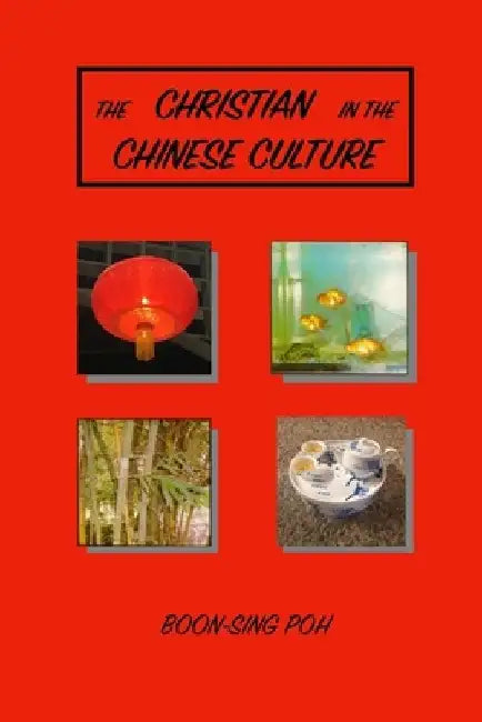 The Christian in the Chinese Culture by Boon-Sing Poh