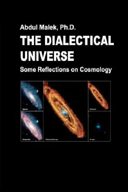 The Dialectical Universe - Some Reflections on Cosmology by Abdul Malek