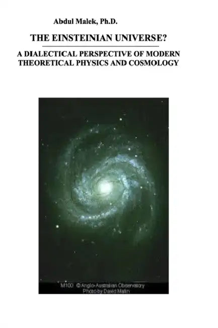 The Einsteinian Universe?: A Dialectical Perspective of Modern Theoretical Physics and Cosmology by Abdul Malek