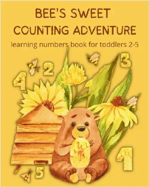 Bee's Sweet Counting Adventure - Learning Numbers Book for toddlers 2-5 by Astrid Tate
