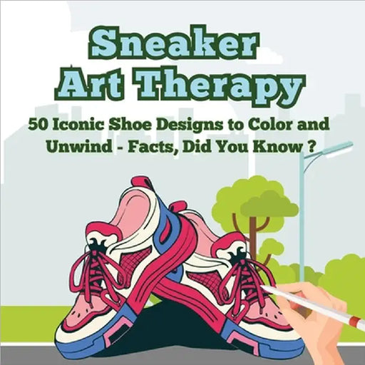 Sneaker Art Therapy: 50 Iconic Shoe Designs to Color and Unwind - Facts, Did You Know ? A Fun and Relaxing Coloring Book with Sneaker Facts by Art Mate