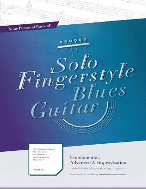 Your Personal Book of Solo Fingerstyle Blues Guitar: Fundamental, Advanced & Improvisation: (Suitable for Electric & Acoustic Guitar) by Scott Su