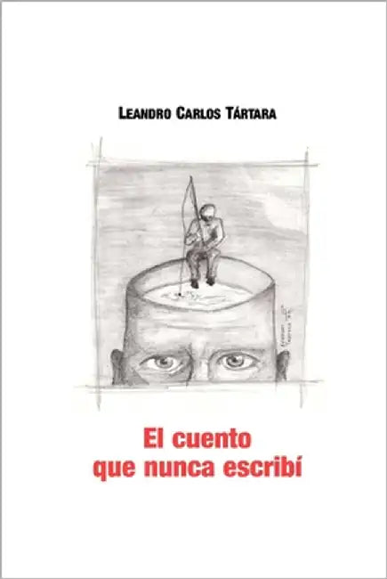 El cuento que nunca escribí by Tártara, Leandro Carlos