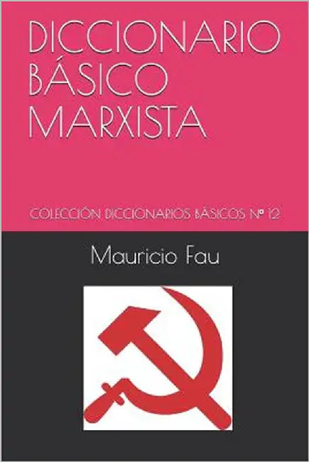 Diccionario Básico Marxista: Colección Diccionarios Básicos N° 12 by Fau, Mauricio
