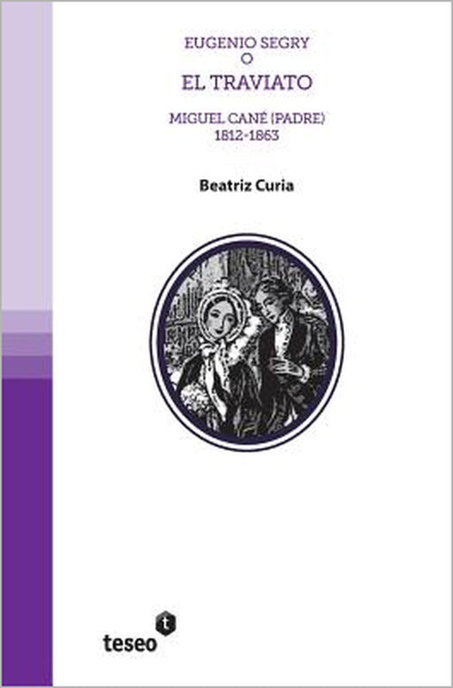 Eugenio Segry o El Traviato: Miguel Cané (Padre) 1812-1863 by Beatriz Curia