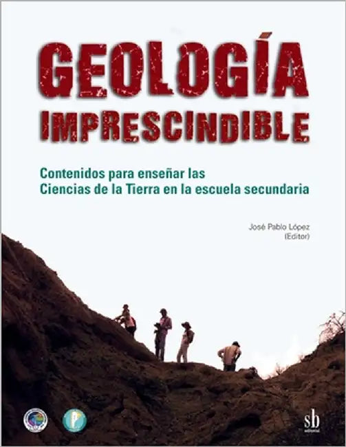 Geología imprescindible: Contenidos para enseñar las Ciencias de la Tierra en la escuela secundaria by Nieva, Sergio
