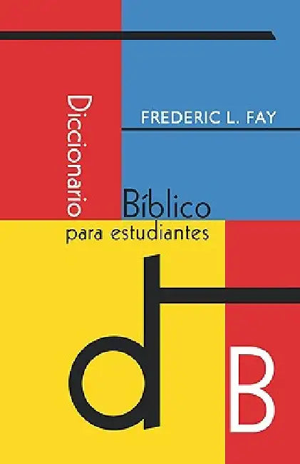 Diccionario Biblico Para Estudiantes (Spanish: Student's Bible Dictionary) by Frederic L. Fay