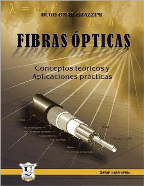 Fibras ópticas: Conceptos teóricos y aplicaciones prácticas by Grazzini, Hugo Omar