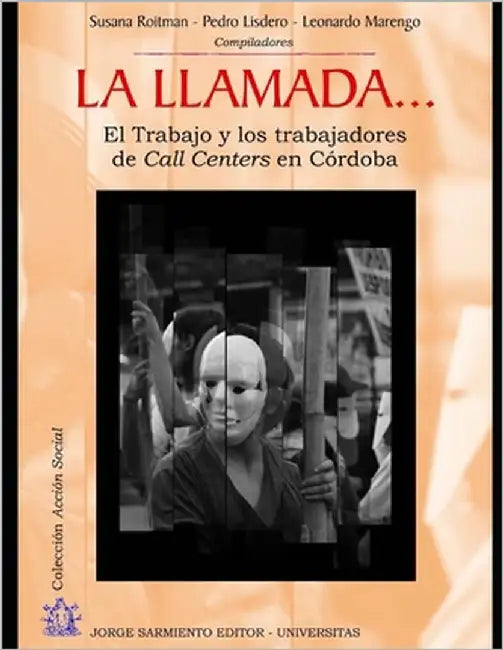 La llamada...: El Trabajo y los trabajadores de Call Centers en Córdoba by Lisdero, Pedro