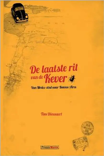 De Laatste Rit van de Kever: Van Mexico Stad naar Buenos Aires by Dieusaert, Tom