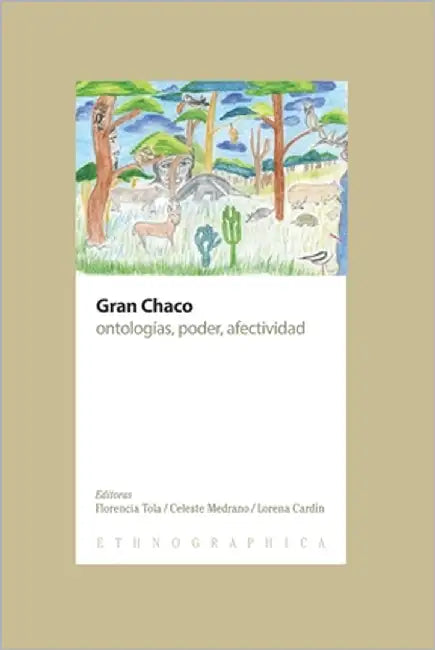 Gran Chaco: ontologías, poder, afectividad by Medrano, Celeste