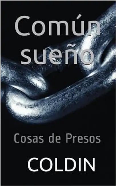 "Común Sueño": Cosas de Presos by Coldin, Coldin