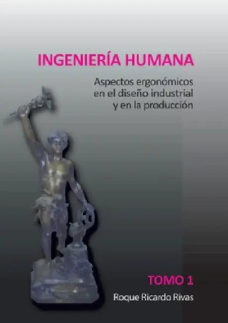 Ingeniería humana. Tomo 1 by Roque Ricardo Rivas