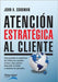 Atencion Estrategica al Cliente: Cómo gestionar la experiencia del cliente para aumentar el boca a boca positivo, desarrollar la lealtad y maximizar l by Goodman, John