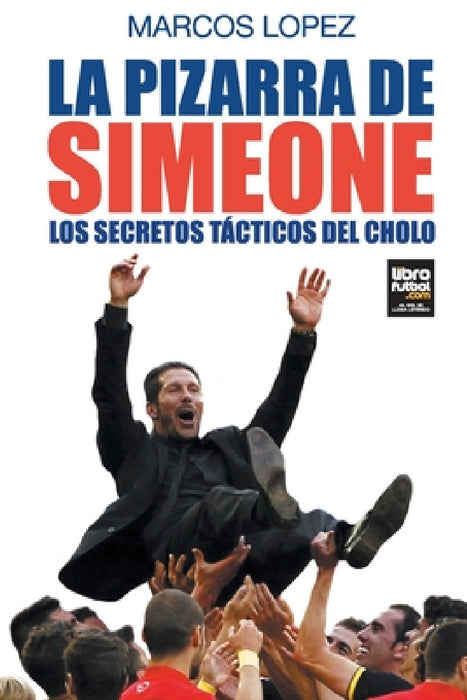 La pizarra de Simeone by Marcos López, Librofutbol Com Editorial