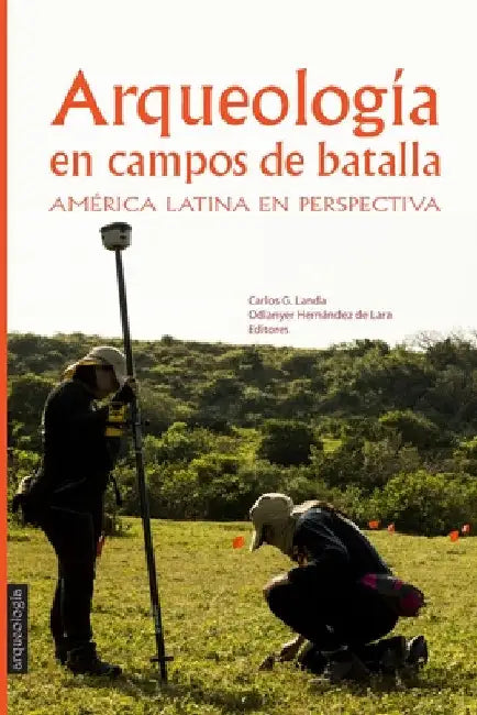 Arqueología en Campos de Batalla: América Latina en perspectiva by Carlos Landa