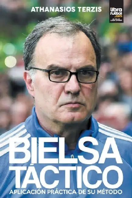 Bielsa Táctico: Aplicación Práctica de Su Método by Athanasios Terzis