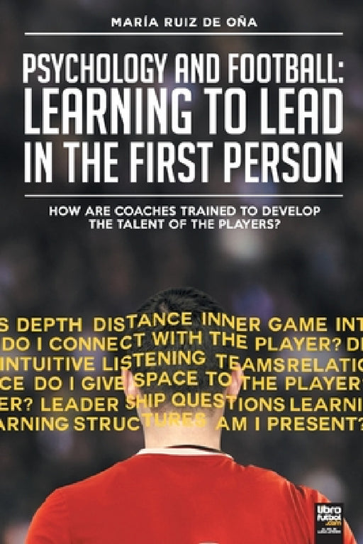 Psychology and football: learning to lead in the first person: How are coaches trained to develop the talent of the players? by María Ruiz de Oña, Librofutbol Com