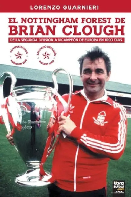El Nottingham Forest de Brian Clough: de la Segunda División a Bicampeón de Europa En 1000 Días by Lorenzo Guarnieri