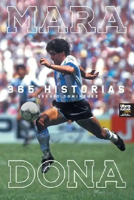 Maradona 365 Historias by Sergio Darío Domínguez
