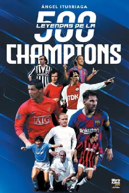 500 Leyendas de la Champions by Ángel Iturriaga