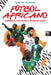 Fútbol Africano: Crónicas, Historias E Investigación by Pancho Jáuregui