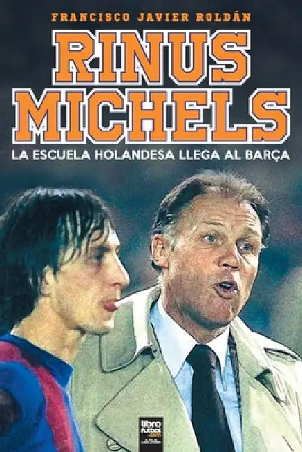 RInus Michels: La escuela holandesa llega al Barça by Francisco Javier Roldán