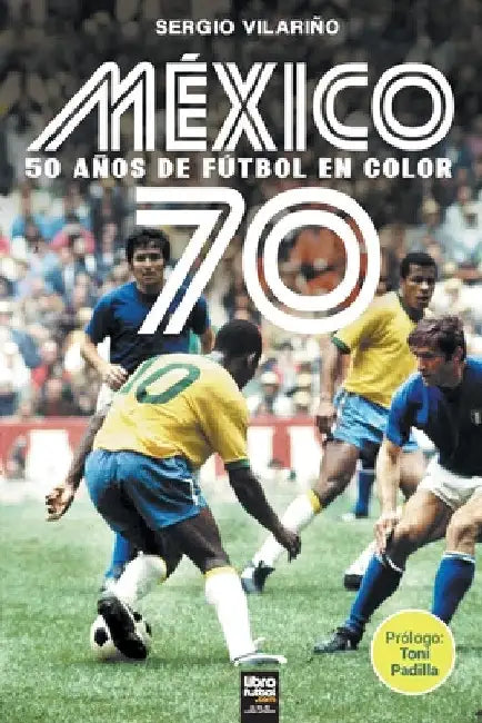 México 70: 50 Años de Fútbol En Color by Sergio Vilariño