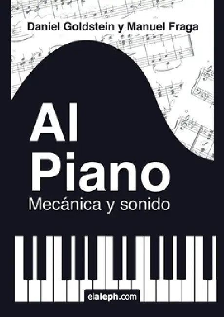 Al piano: mecánica y sonido by Daniel Goldstein, Manuel Fraga