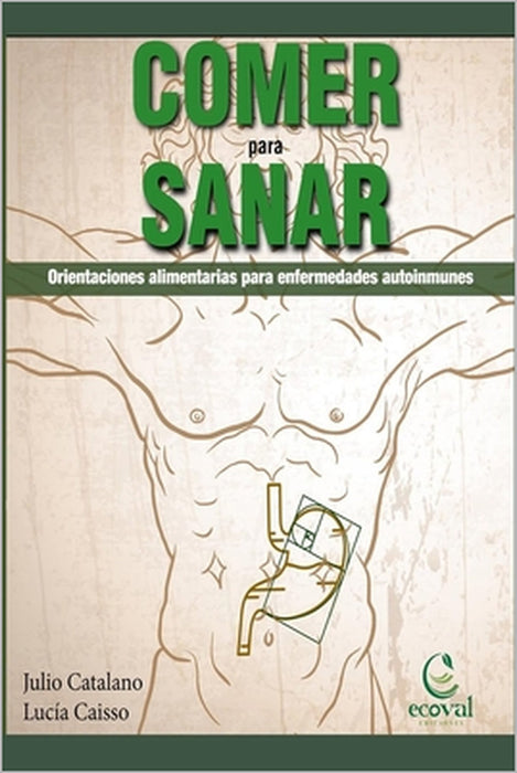 Comer Para Sanar: Orientaciones Alimentarias Para Enfermedades Autoinmunes by Lucia Cassio, Julio Cesar Catalano