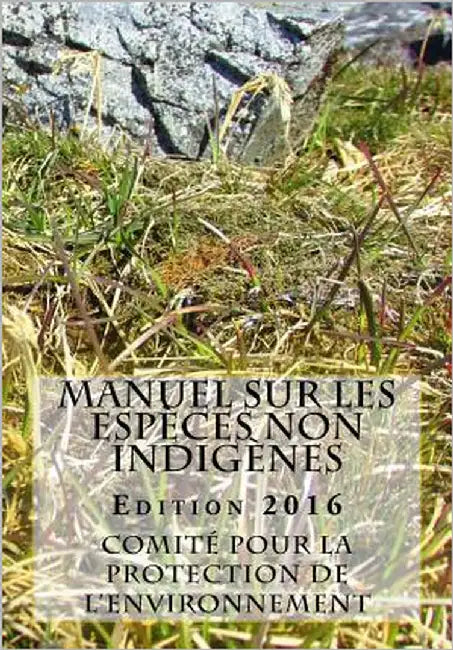 Manuel sur les espèces non indigènes. Édition 2016 by Comite Pour La Protection De L'Environ