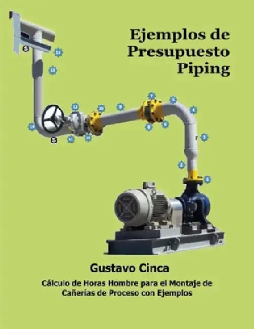 Ejemplos de Presupuesto - Piping: Cálculo de Horas Hombre Para El Montaje de Cañerías. Tablas Con Rendimientos Verificados Para Montaje de Cañerías de by Gustavo Miguel Cinca