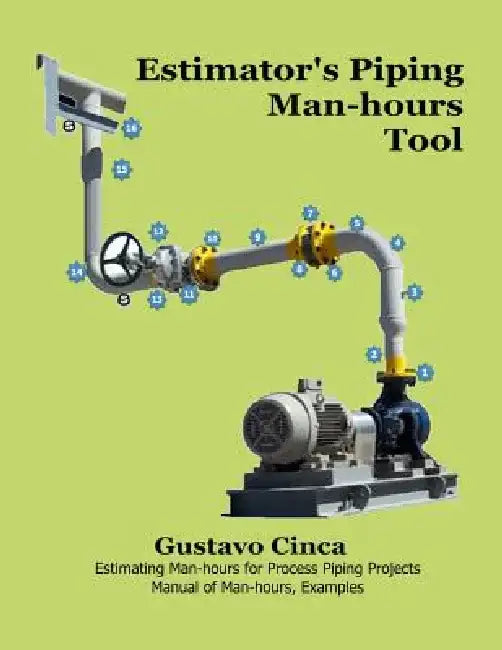 Estimator's Piping Man-Hours Tool: Estimating Man-Hours for Process Piping Projects. Manual of Man-Hours, Examples by Gustavo Miguel Cinca