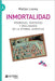Inmortalidad: Promesas, fantasías y realidades de la eterna juventud by Loewy, Matias