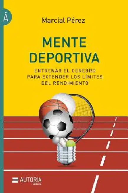 Mente deportiva: Entrenar el cerebro para extender los límites del rendimiento by Marcial Perez