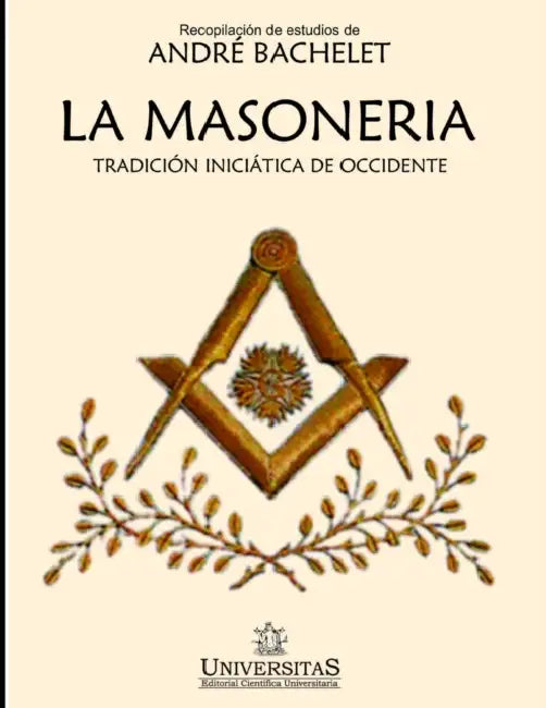 La masonería: Tradición iniciática de occidente by André Bachelet