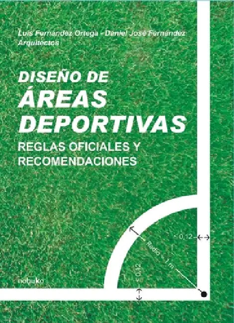 Diseño de áreas deportivas by Daniel José Fernández, Luis Fernández Ortega