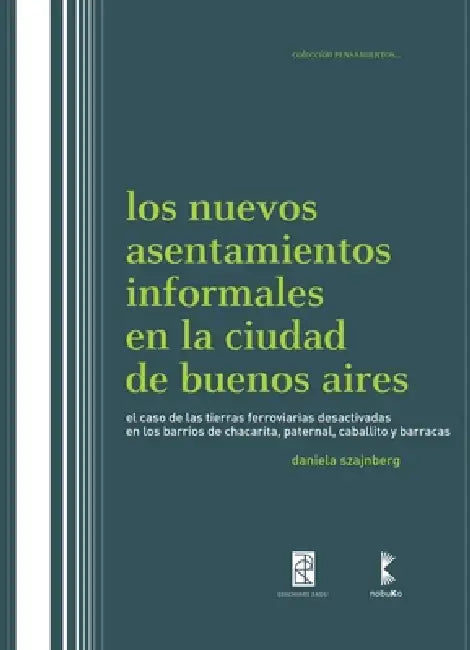 Los nuevos asentamientos informales en la ciudad de Buenos Aires by Daniela Szajnberg