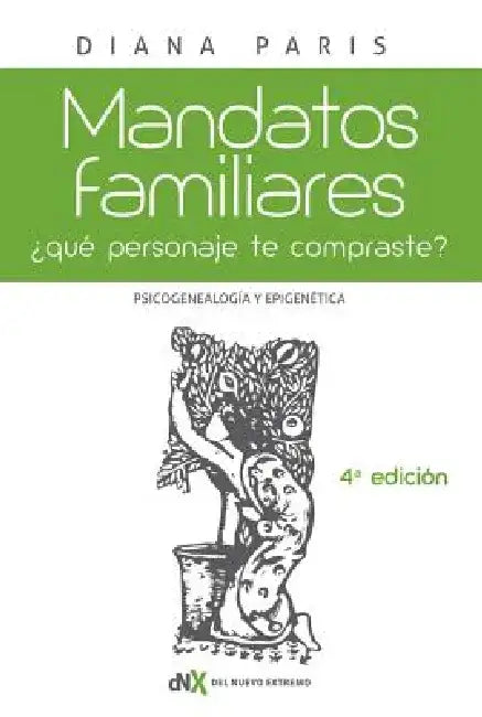 Mandatos Familiares: Psicogenealogia y Epigenetica: Que Personaje "Te Compraste"? Como Reconocerlo y Superarlo by Diana Paris