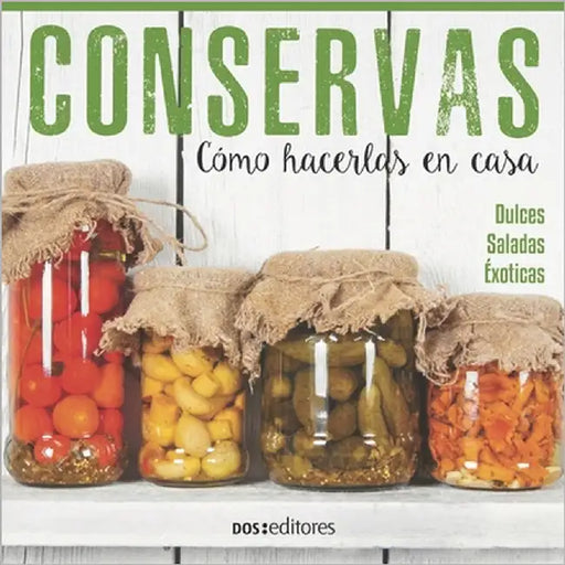 Conservas: cómo hacerlas en casa by Doseditores