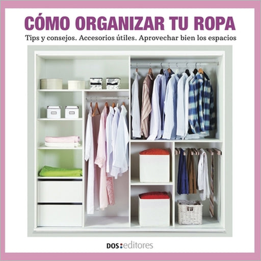 Cómo Organizar Tu Ropa: tips y consejos - accesorios útiles - aprovechar bien los espacios by Angelita