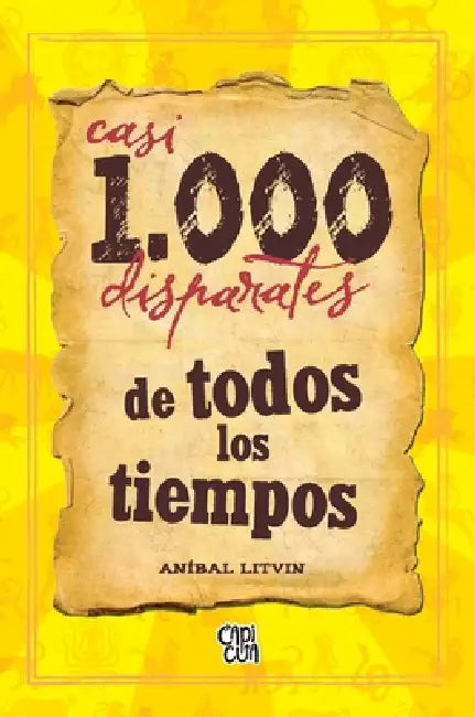 Casi 1000 disparates de todos los tiempos by Aníbal Litvin
