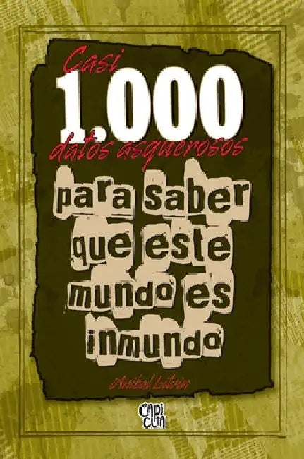 Casi 1000 datos asquerosos para saber que este mundo es inmundo by Aníbal Litvin