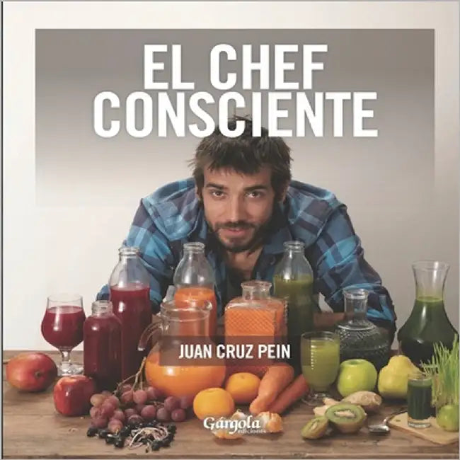 El Chef Consciente: cómo alimentamos nuestro interior by Cruz Pein, Juan
