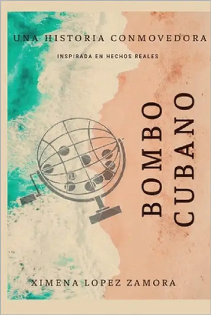 Bombo Cubano: Inspirada en hechos reales by Lopez Zamora, Ximena